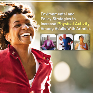 Environmental and Policy Strategies to Increase Physical Activity Among Adults With Arthritis