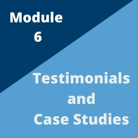 Module 6: Testimonials and case studies