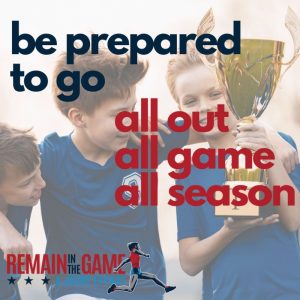 Be prepared to go all out all game all season